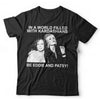 In A World Filled With Kardashians Be Eddie And Patsy T Shirt Unisex