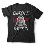 Carole Fu**in' Baskin Tshirt Unisex