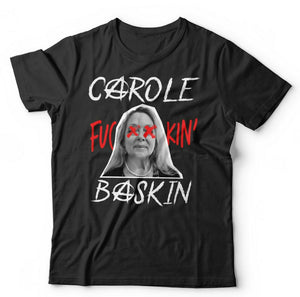 Carole Fu**in' Baskin Tshirt Unisex