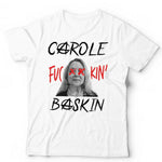 Carole Fu**in' Baskin Tshirt Unisex