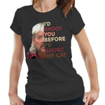 I'd Shoot You Before I'd Shoot My Cat Tshirt Fitted ladies