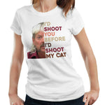 I'd Shoot You Before I'd Shoot My Cat Tshirt Fitted ladies