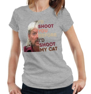 I'd Shoot You Before I'd Shoot My Cat Tshirt Fitted ladies