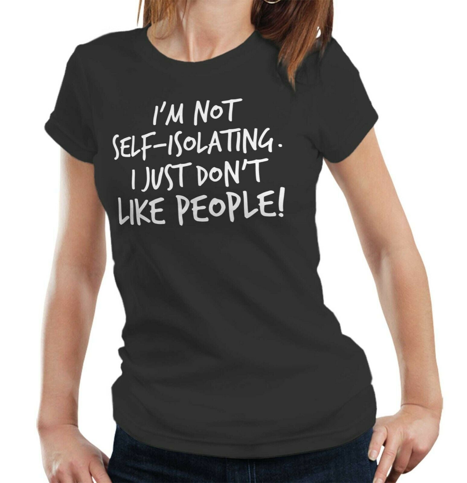 I'm Not Self-Isolating I Just Don't Like People Tshirt Fitted Ladies