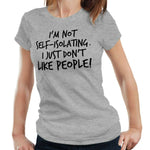 I'm Not Self-Isolating I Just Don't Like People Tshirt Fitted Ladies