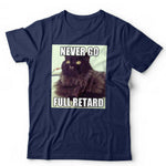 Never Go Full Retard Tshirt Unisex