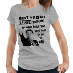 Shut Up You Fascist Tories Tshirt Fitted Ladies