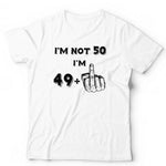 I'm Not 50 Tshirt Unisex