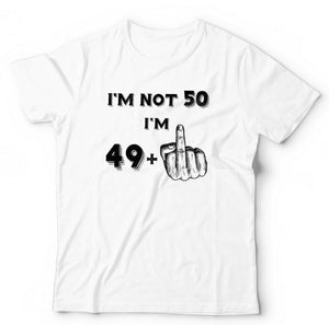 I'm Not 50 Tshirt Unisex