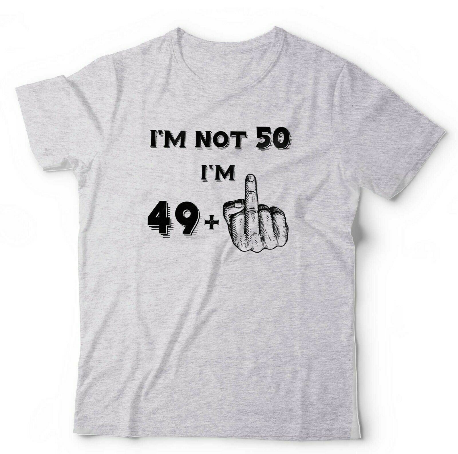 I'm Not 50 Tshirt Unisex