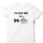 I'm Not 60 Tshirt Unisex