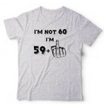 I'm Not 60 Tshirt Unisex