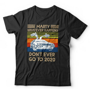 Marty Whatever Happens Don't Ever Go To 2020 Tshirt Unisex & Kids