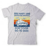 Marty Whatever Happens Don't Ever Go To 2020 Tshirt Unisex & Kids