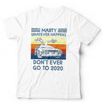 Marty Whatever Happens Don't Ever Go To 2020 Tshirt Unisex & Kids