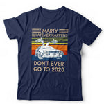 Marty Whatever Happens Don't Ever Go To 2020 Tshirt Unisex & Kids