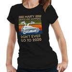 Marty Whatever Happens Don't Ever Go To 2020 Tshirt Fitted Ladies