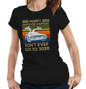 Marty Whatever Happens Don't Ever Go To 2020 Tshirt Fitted Ladies