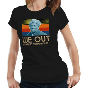 Harriet Tubman We Out Tshirt Fitted Ladies