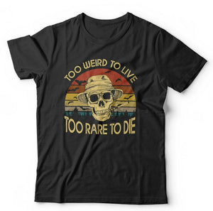 Too Wierd To Live Too Rare To Die Tshirt Unisex & Kids