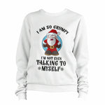 I Am So Grumpy I'm Not Even Talking To Myself Sweatshirt