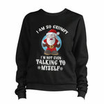 I Am So Grumpy I'm Not Even Talking To Myself Sweatshirt