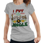 I Put The Ji-i-i-ing In Jingle Tshirt Fitted Ladies