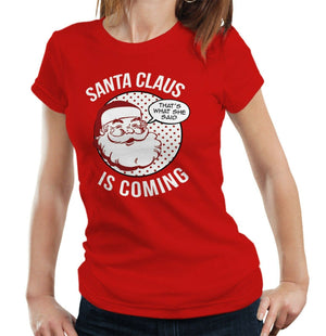 Santa Claus Is Coming Tshirt Fitted Ladies