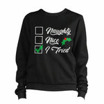 Naughty, Nice, I Tried Sweatshirt