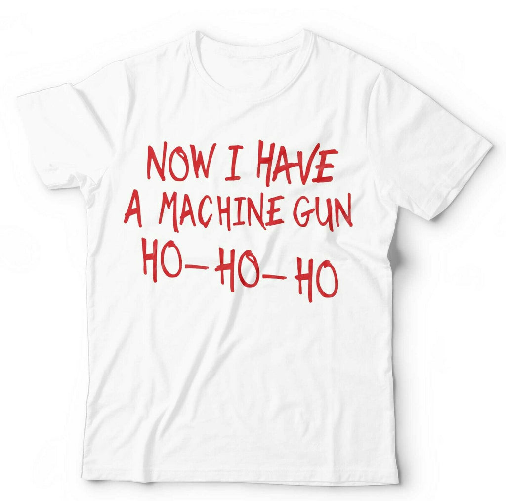 Now I Have A Machine Gun Ho-Ho-Ho Tshirt Unisex