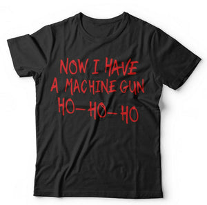 Now I Have A Machine Gun Ho-Ho-Ho Tshirt Unisex