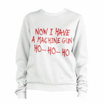 Now I Have A Machine Gun Ho-Ho-Ho Sweatshirt