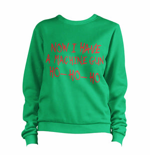 Now I Have A Machine Gun Ho-Ho-Ho Sweatshirt