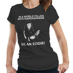 In A World Filled With Kardashians Be An Eddie TShirt Fitted Ladies