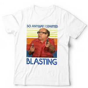 So Anyway I Started Blasting Tshirt Unisex