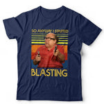 So Anyway I Started Blasting Tshirt Unisex