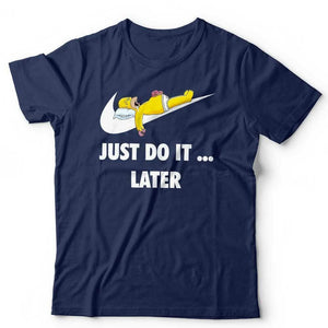 Just Do It ... Later Tshirt Unisex & Kids