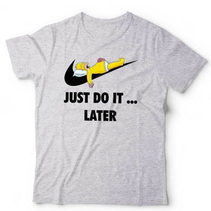 Just Do It ... Later Tshirt Unisex & Kids