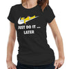 Just Do It ... Later Tshirt Fitted Ladies