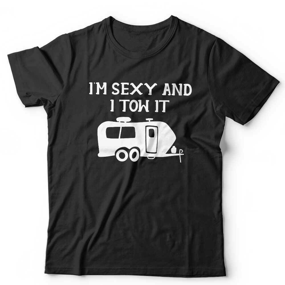 I'm Sexy And I Tow It Tshirt Unisex