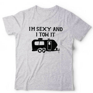 I'm Sexy And I Tow It Tshirt Unisex