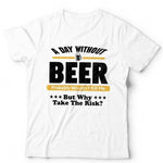 A Day Without Beer Tshirt  Unisex