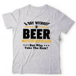 A Day Without Beer Tshirt  Unisex