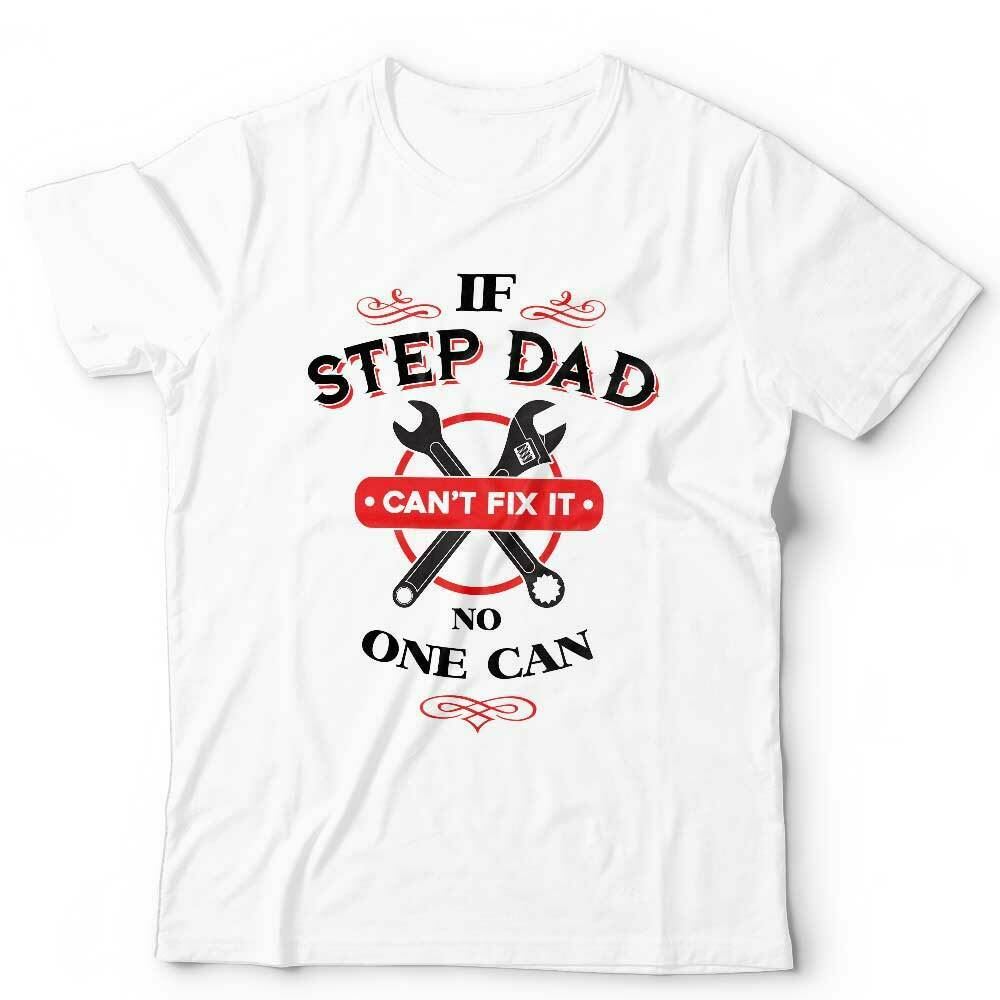 If Step Dad Can't Fix It Tshirt Unisex