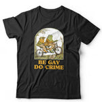 Be Gay Do Crime Tshirt Unisex