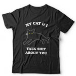 My Cat & I Talk S*it About You Tshirt Unisex