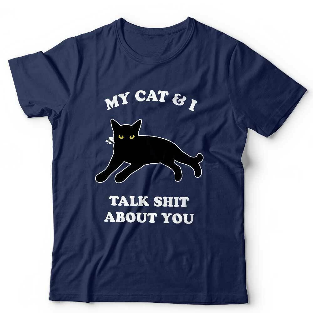 My Cat & I Talk S*it About You Tshirt Unisex