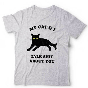 My Cat & I Talk S*it About You Tshirt Unisex