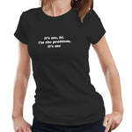 It's Me, Hi. I'm The Problem Fitted Ladies Tshirt