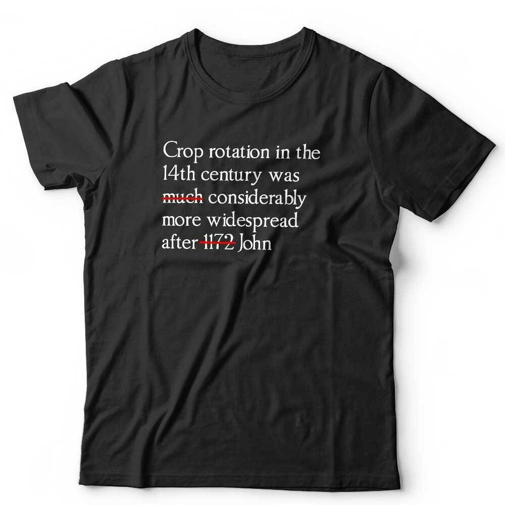 Crop Rotation In The 14th Century *SHORT VERSION* Tshirt Unisex